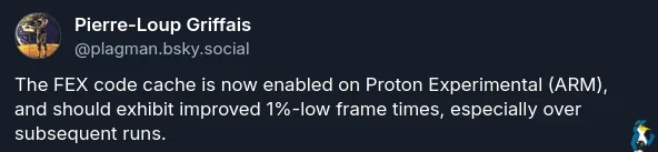 The FEX code cache is now enabled on Proton Experimental (ARM), and should exhibit improved 1%-low frame times, especially over subsequent runs.